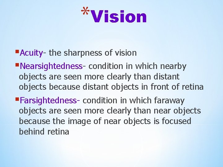 *Vision §Acuity- the sharpness of vision §Nearsightedness- condition in which nearby objects are seen