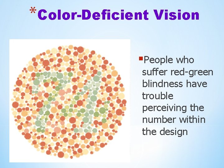 *Color-Deficient Vision §People who suffer red-green blindness have trouble perceiving the number within the