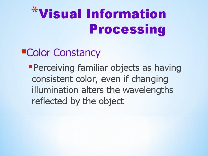 *Visual Information Processing §Color Constancy §Perceiving familiar objects as having consistent color, even if