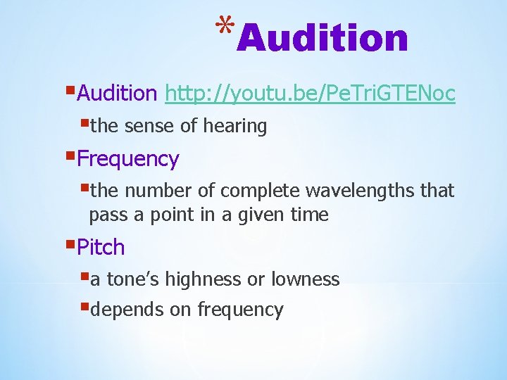 *Audition §Audition http: //youtu. be/Pe. Tri. GTENoc §the sense of hearing §Frequency §the number