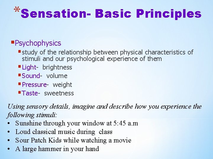 *Sensation- Basic Principles §Psychophysics § study of the relationship between physical characteristics of stimuli