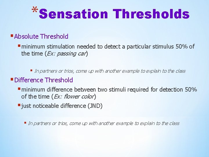 *Sensation Thresholds § Absolute Threshold § minimum stimulation needed to detect a particular stimulus