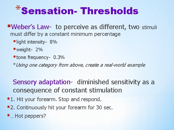 *Sensation- Thresholds §Weber’s Law- to perceive as different, two stimuli must differ by a