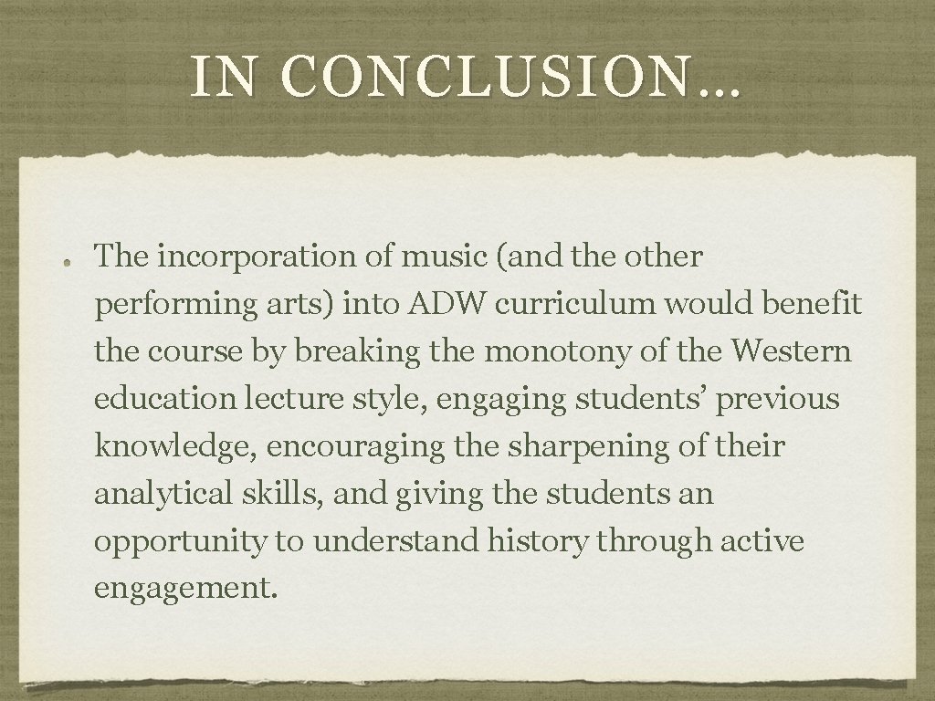 IN CONCLUSION… The incorporation of music (and the other performing arts) into ADW curriculum