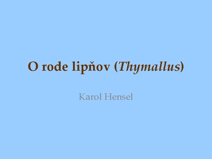 O rode lipňov (Thymallus) Karol Hensel 