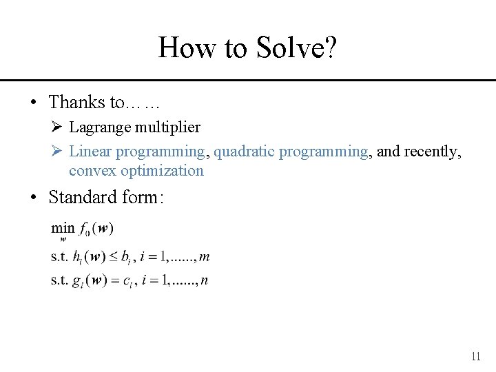 How to Solve? • Thanks to…… Ø Lagrange multiplier Ø Linear programming, quadratic programming,