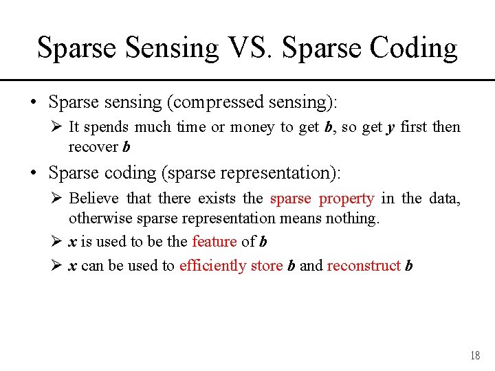 Sparse Sensing VS. Sparse Coding • Sparse sensing (compressed sensing): Ø It spends much