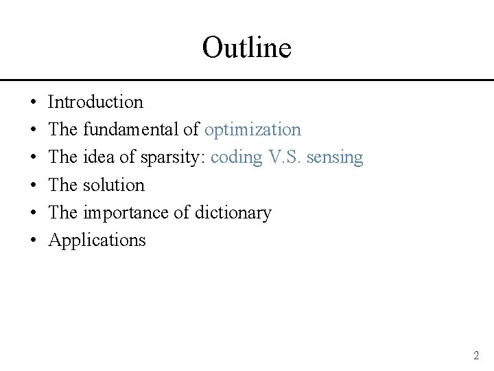 Outline • • • Introduction The fundamental of optimization The idea of sparsity: coding