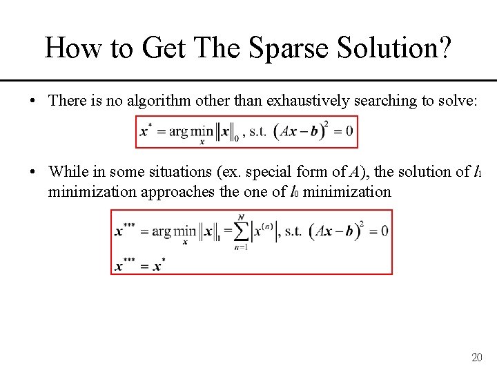 How to Get The Sparse Solution? • There is no algorithm other than exhaustively