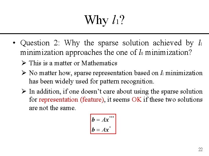 Why l 1? • Question 2: Why the sparse solution achieved by l 1