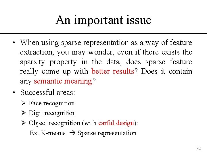 An important issue • When using sparse representation as a way of feature extraction,