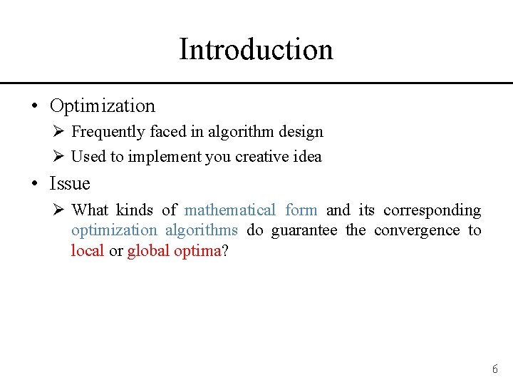 Introduction • Optimization Ø Frequently faced in algorithm design Ø Used to implement you