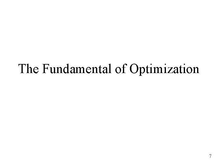 The Fundamental of Optimization 7 