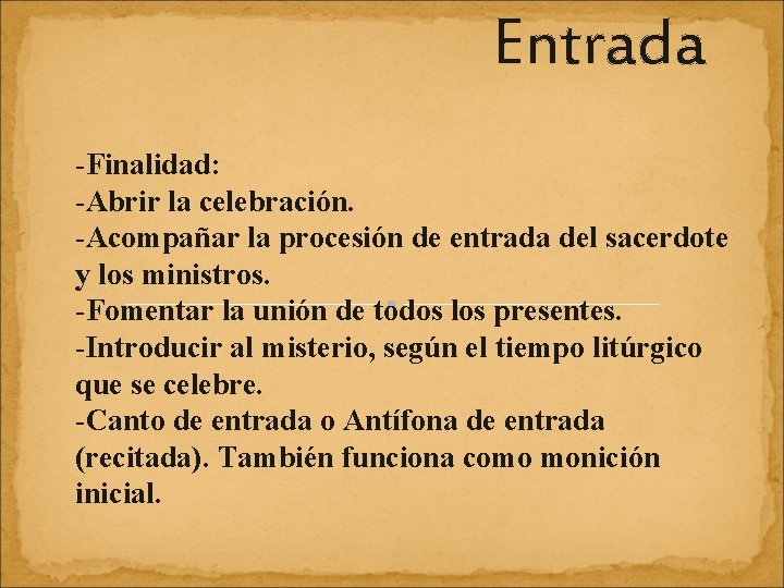 Entrada -Finalidad: -Abrir la celebración. -Acompañar la procesión de entrada del sacerdote y los