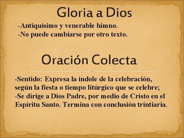 Gloria a Dios -Antiquísimo y venerable himno. -No puede cambiarse por otro texto. Oración