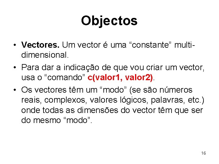 Objectos • Vectores. Um vector é uma “constante” multidimensional. • Para dar a indicação