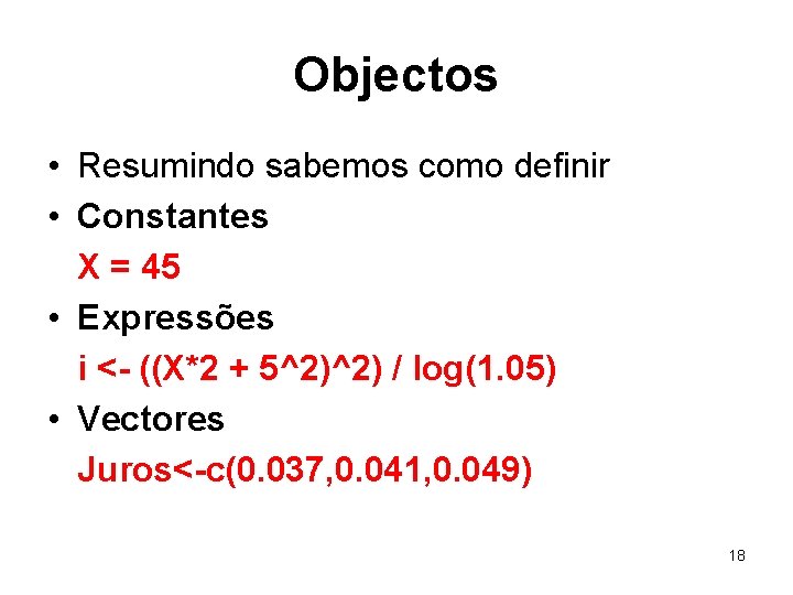 Objectos • Resumindo sabemos como definir • Constantes X = 45 • Expressões i