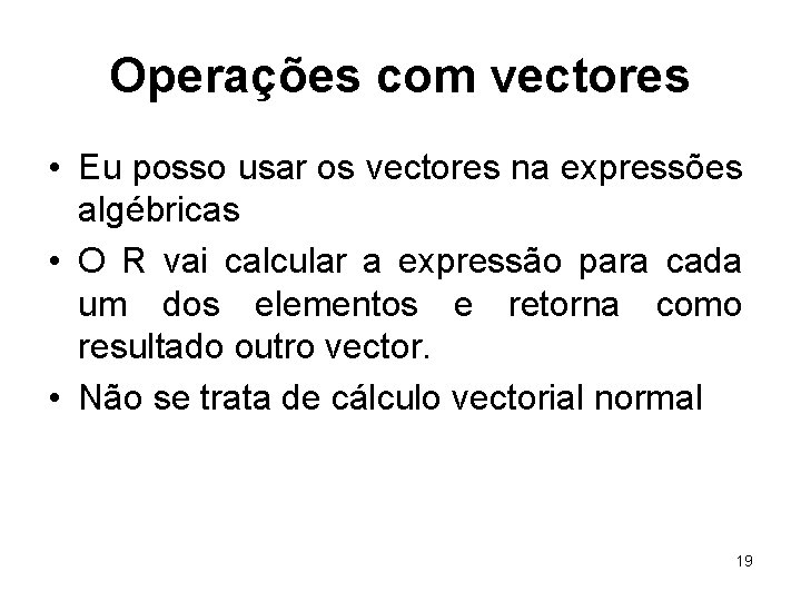 Operações com vectores • Eu posso usar os vectores na expressões algébricas • O