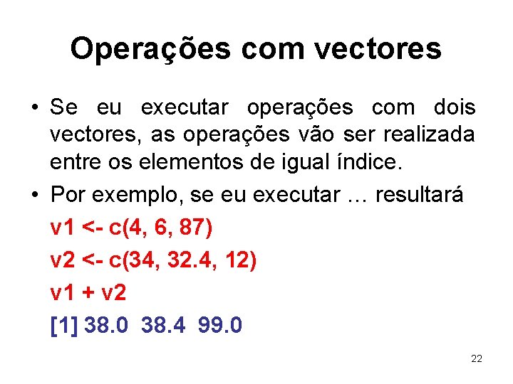 Operações com vectores • Se eu executar operações com dois vectores, as operações vão