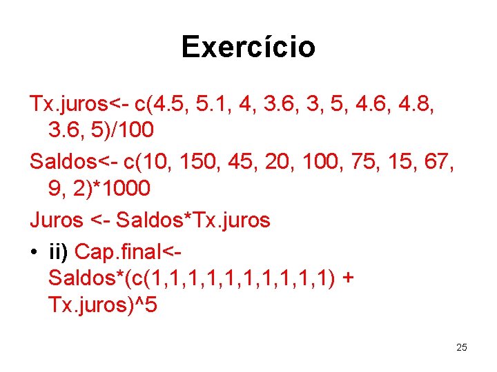 Exercício Tx. juros<- c(4. 5, 5. 1, 4, 3. 6, 3, 5, 4. 6,