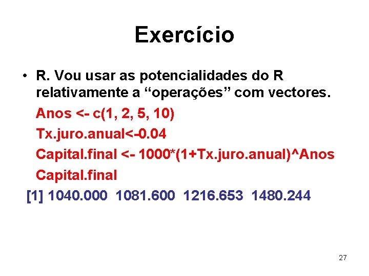 Exercício • R. Vou usar as potencialidades do R relativamente a “operações” com vectores.