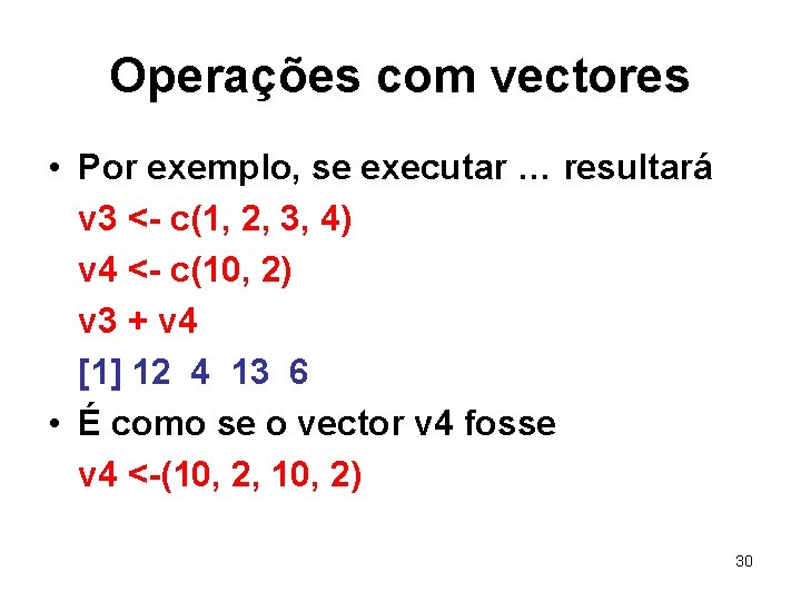 Operações com vectores • Por exemplo, se executar … resultará v 3 <- c(1,