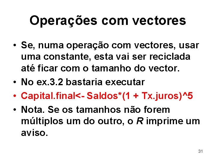 Operações com vectores • Se, numa operação com vectores, usar uma constante, esta vai