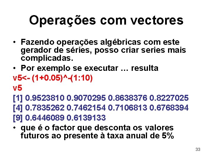 Operações com vectores • Fazendo operações algébricas com este gerador de séries, posso criar
