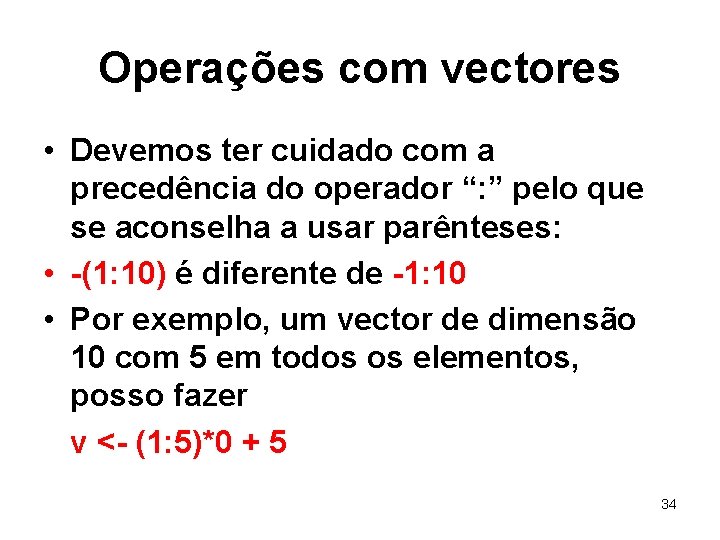 Operações com vectores • Devemos ter cuidado com a precedência do operador “: ”