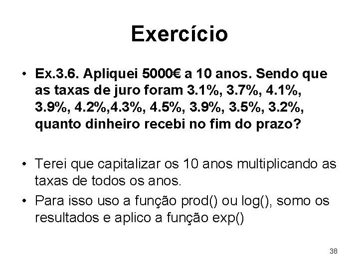 Exercício • Ex. 3. 6. Apliquei 5000€ a 10 anos. Sendo que as taxas