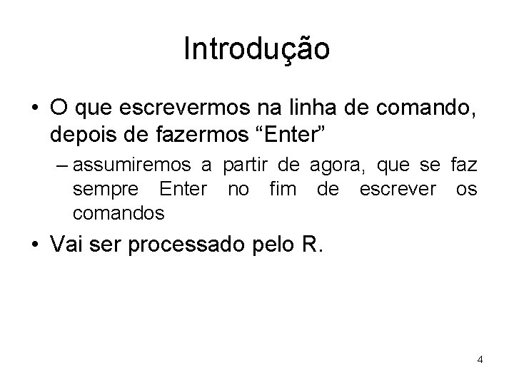 Introdução • O que escrevermos na linha de comando, depois de fazermos “Enter” –