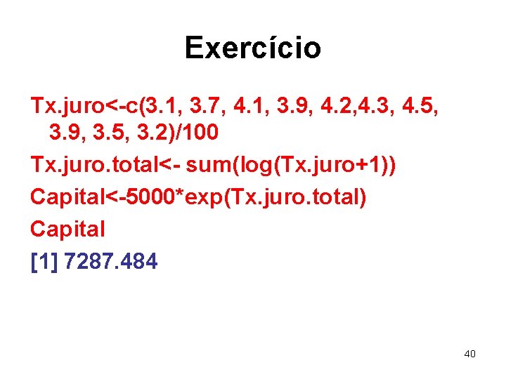 Exercício Tx. juro<-c(3. 1, 3. 7, 4. 1, 3. 9, 4. 2, 4. 3,