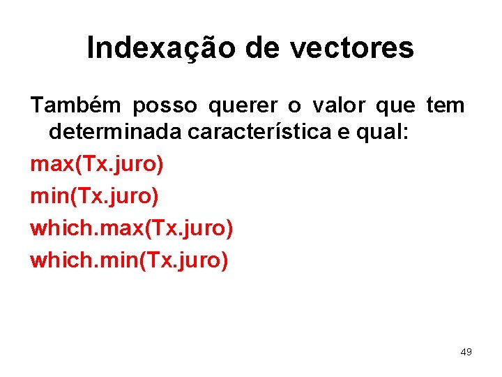 Indexação de vectores Também posso querer o valor que tem determinada característica e qual: