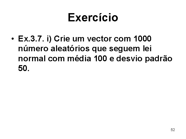 Exercício • Ex. 3. 7. i) Crie um vector com 1000 número aleatórios que
