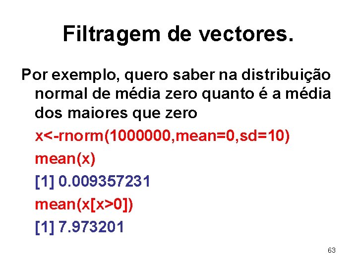 Filtragem de vectores. Por exemplo, quero saber na distribuição normal de média zero quanto