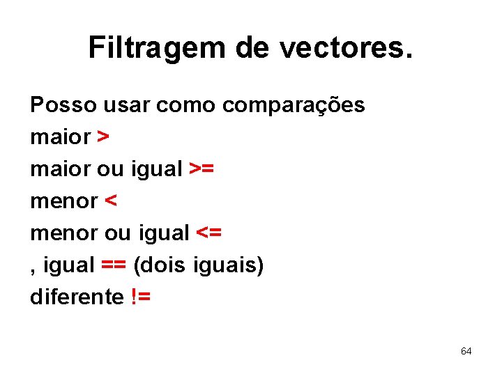 Filtragem de vectores. Posso usar como comparações maior > maior ou igual >= menor