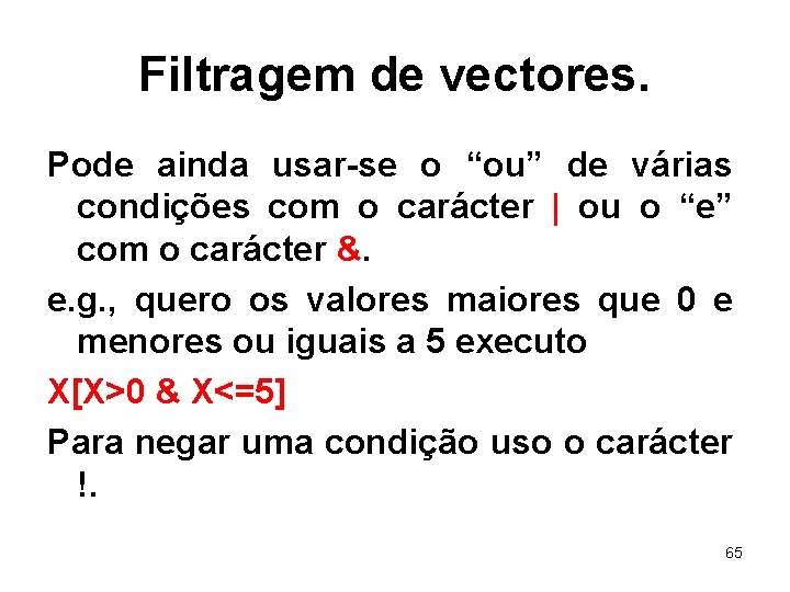 Filtragem de vectores. Pode ainda usar-se o “ou” de várias condições com o carácter