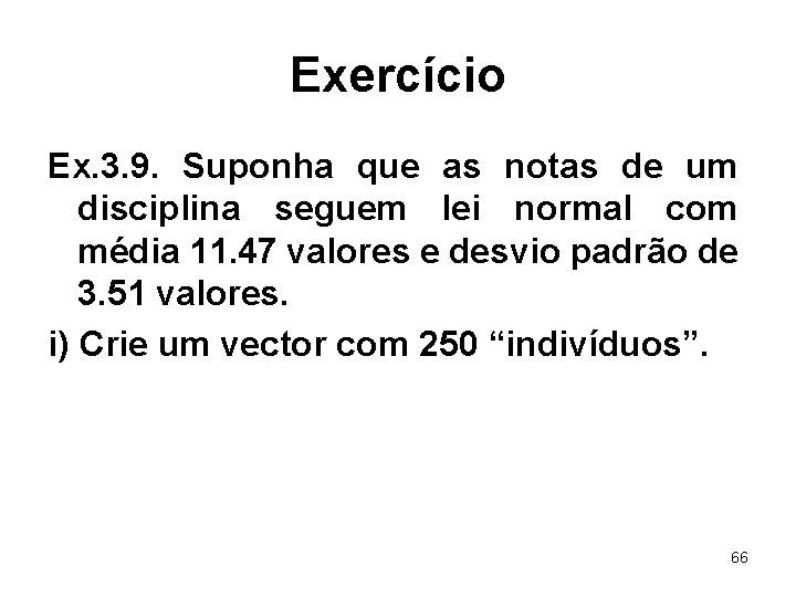 Exercício Ex. 3. 9. Suponha que as notas de um disciplina seguem lei normal