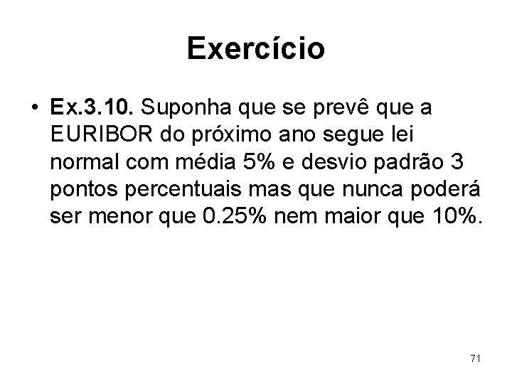Exercício • Ex. 3. 10. Suponha que se prevê que a EURIBOR do próximo