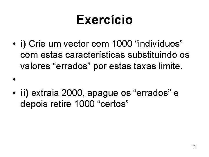 Exercício • i) Crie um vector com 1000 “indivíduos” com estas características substituindo os