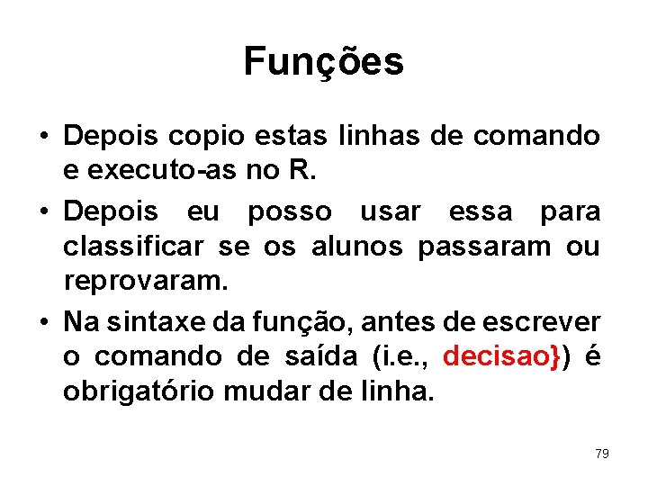 Funções • Depois copio estas linhas de comando e executo-as no R. • Depois