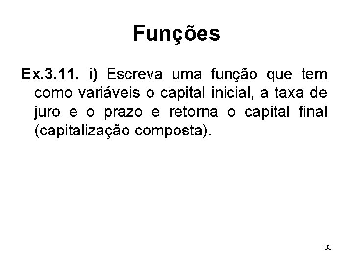 Funções Ex. 3. 11. i) Escreva uma função que tem como variáveis o capital