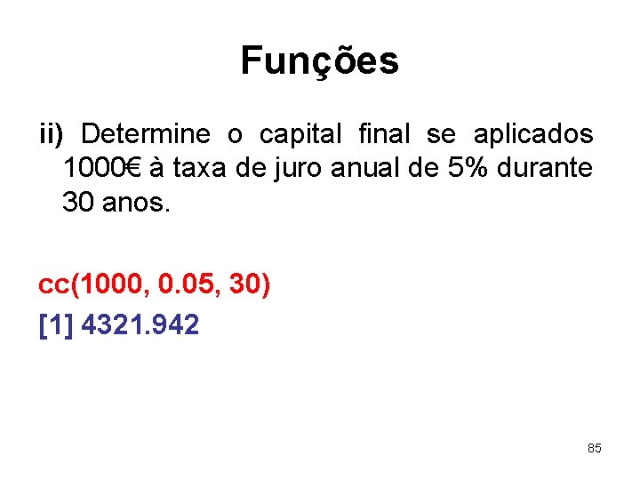 Funções ii) Determine o capital final se aplicados 1000€ à taxa de juro anual