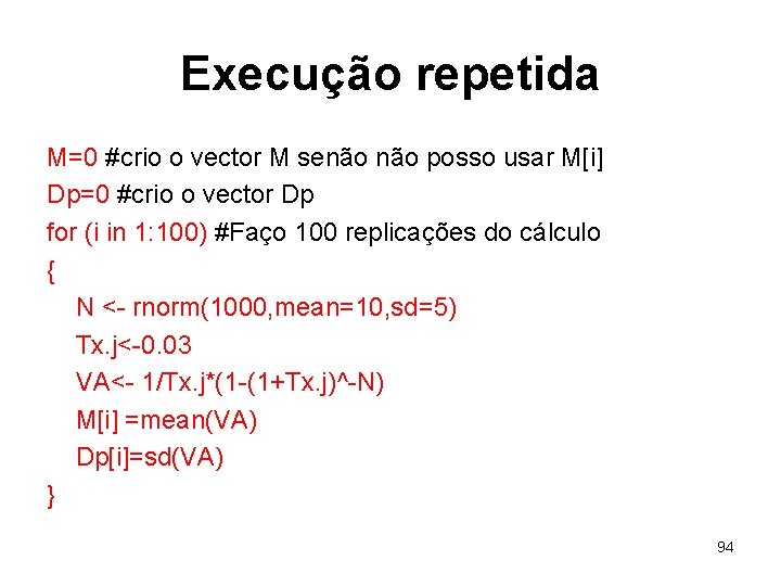 Execução repetida M=0 #crio o vector M senão posso usar M[i] Dp=0 #crio o