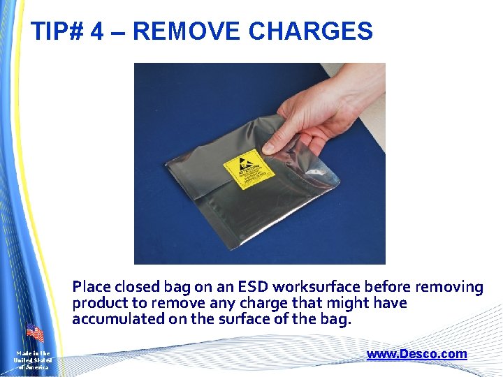 TIP# 4 – REMOVE CHARGES Place closed bag on an ESD worksurface before removing