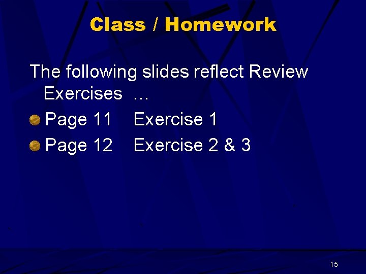 Class / Homework The following slides reflect Review Exercises … Page 11 Exercise 1
