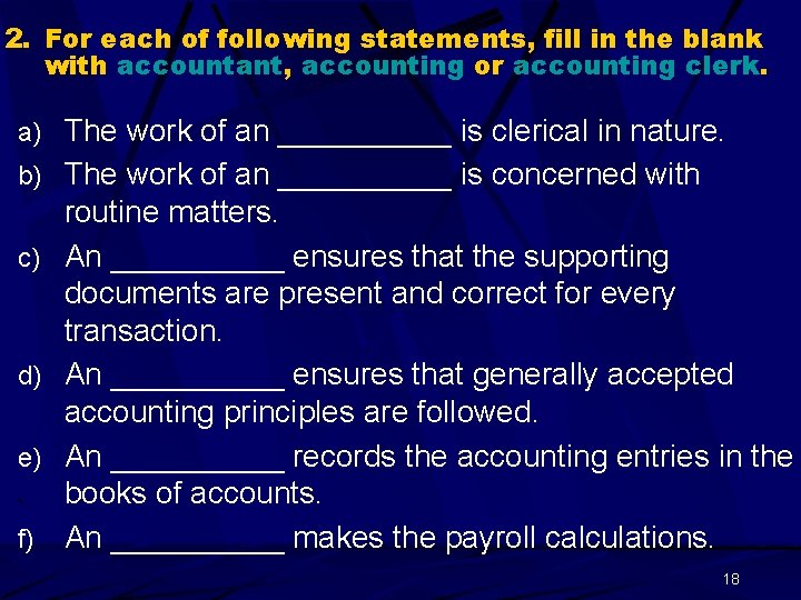 2. For each of following statements, fill in the blank with accountant, accounting or