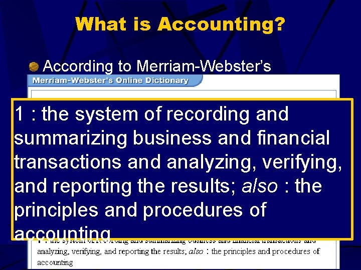 What is Accounting? According to Merriam-Webster’s dictionary accounting is … 1 : the system