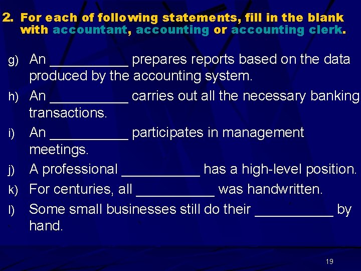 2. For each of following statements, fill in the blank with accountant, accounting or