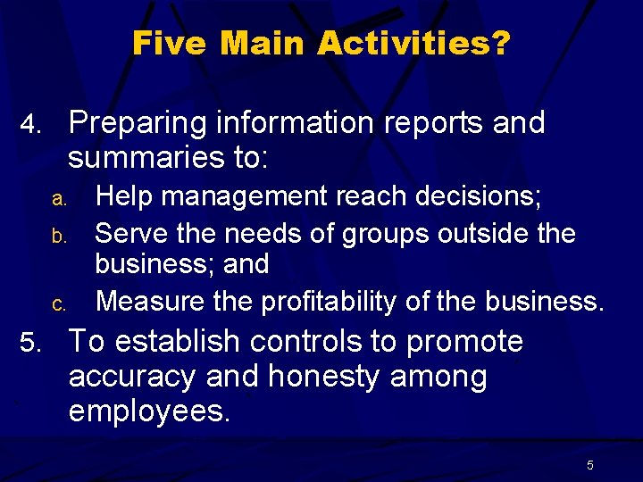 Five Main Activities? 4. Preparing information reports and summaries to: a. b. c. Help